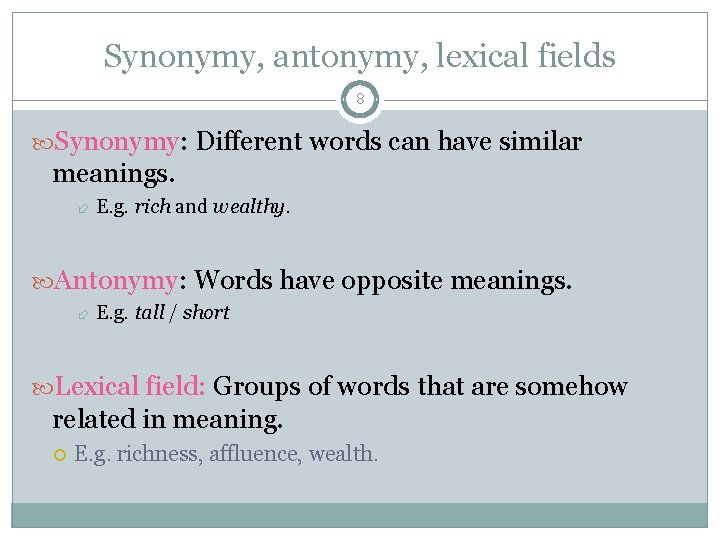 Synonymy, antonymy, lexical fields 8 Synonymy: Different words can have similar meanings. E. g.