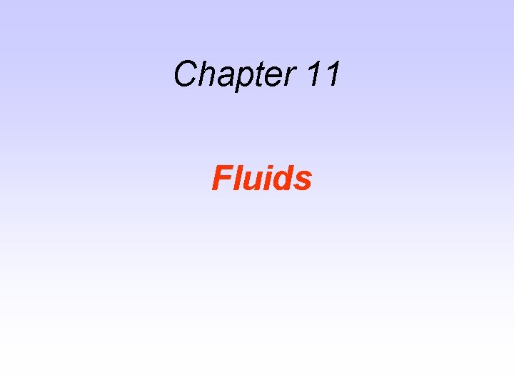 Chapter 11 Fluids Chapter 11 Fluids