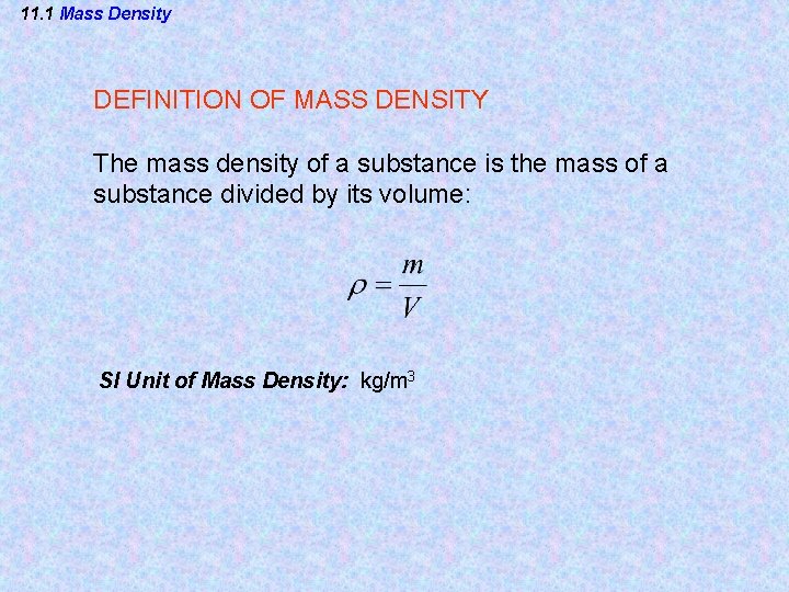 11. 1 Mass Density DEFINITION OF MASS DENSITY The mass density of a substance 11. 1 Mass Density DEFINITION OF MASS DENSITY The mass density of a substance