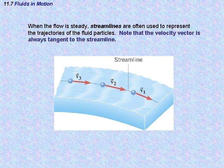 11. 7 Fluids in Motion When the flow is steady, streamlines are often used 11. 7 Fluids in Motion When the flow is steady, streamlines are often used