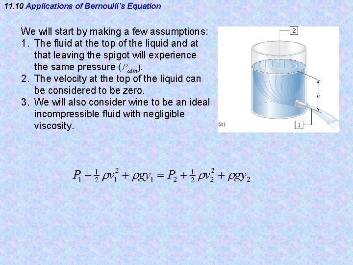 11. 10 Applications of Bernoulli’s Equation We will start by making a few assumptions: 11. 10 Applications of Bernoulli’s Equation We will start by making a few assumptions: