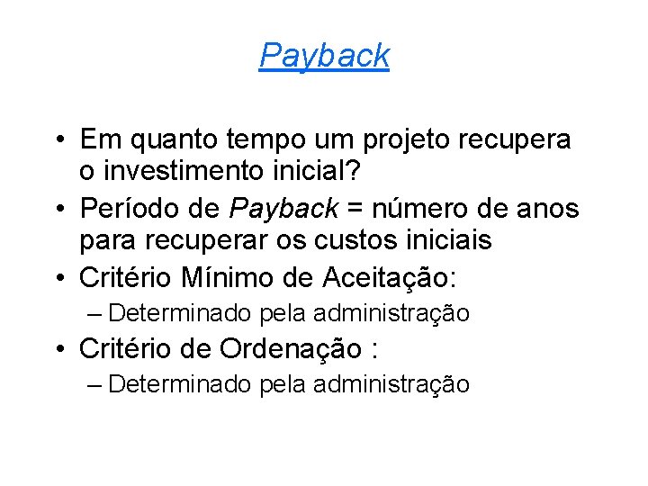 Payback • Em quanto tempo um projeto recupera o investimento inicial? • Período de
