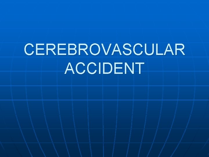 CEREBROVASCULAR ACCIDENT 