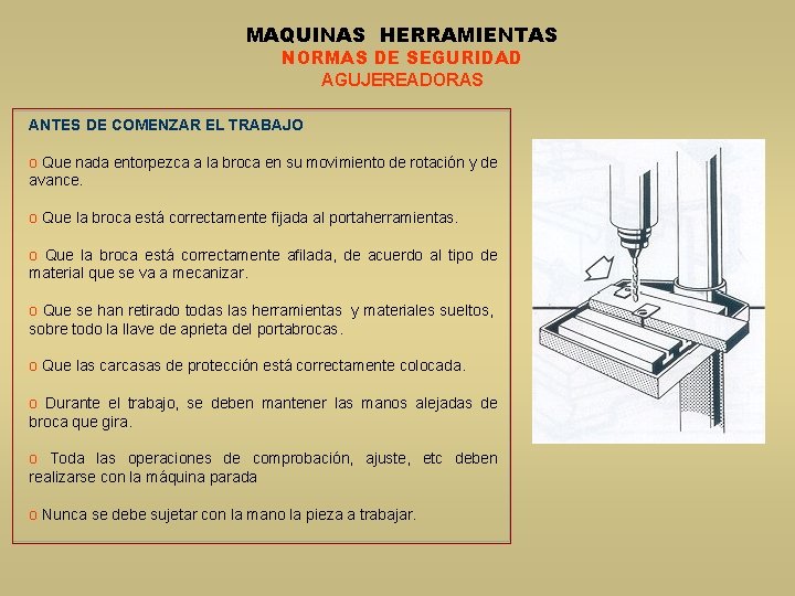MAQUINAS HERRAMIENTAS NORMAS DE SEGURIDAD AGUJEREADORAS ANTES DE COMENZAR EL TRABAJO o Que nada