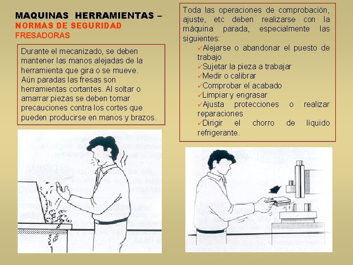 MAQUINAS HERRAMIENTAS – NORMAS DE SEGURIDAD FRESADORAS Durante el mecanizado, se deben mantener las