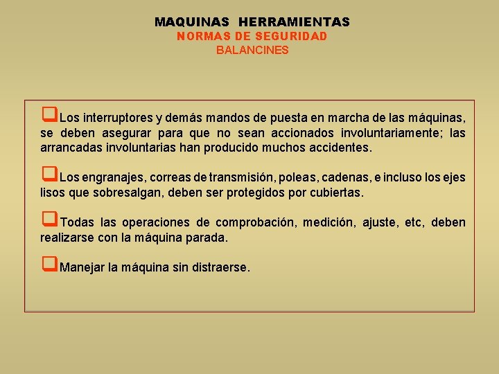 MAQUINAS HERRAMIENTAS NORMAS DE SEGURIDAD BALANCINES q. Los interruptores y demás mandos de puesta