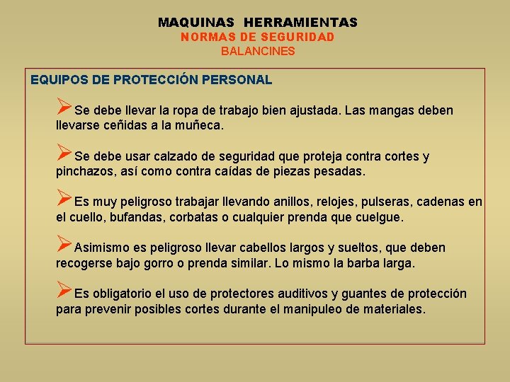 MAQUINAS HERRAMIENTAS NORMAS DE SEGURIDAD BALANCINES EQUIPOS DE PROTECCIÓN PERSONAL ØSe debe llevar la