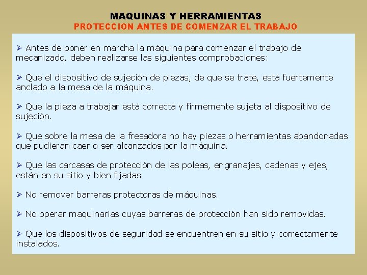 MAQUINAS Y HERRAMIENTAS PROTECCION ANTES DE COMENZAR EL TRABAJO Ø Antes de poner en