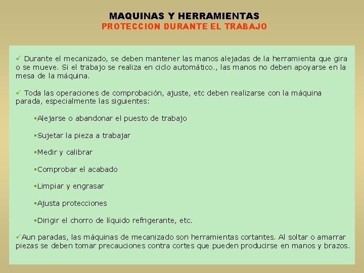 MAQUINAS Y HERRAMIENTAS PROTECCION DURANTE EL TRABAJO ü Durante el mecanizado, se deben mantener