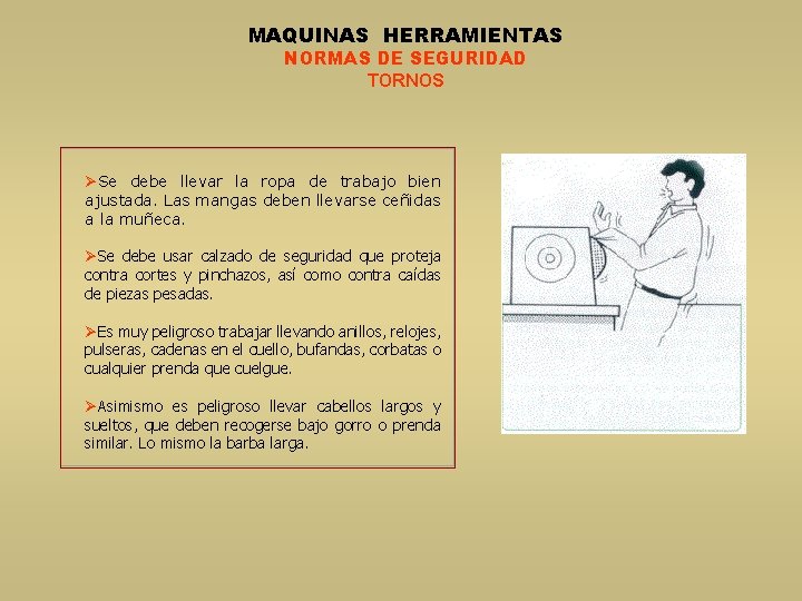 MAQUINAS HERRAMIENTAS NORMAS DE SEGURIDAD TORNOS ØSe debe llevar la ropa de trabajo bien