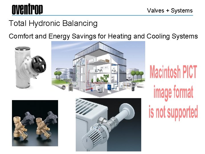 Valves + Systems Total Hydronic Balancing Comfort and Energy Savings for Heating and Cooling