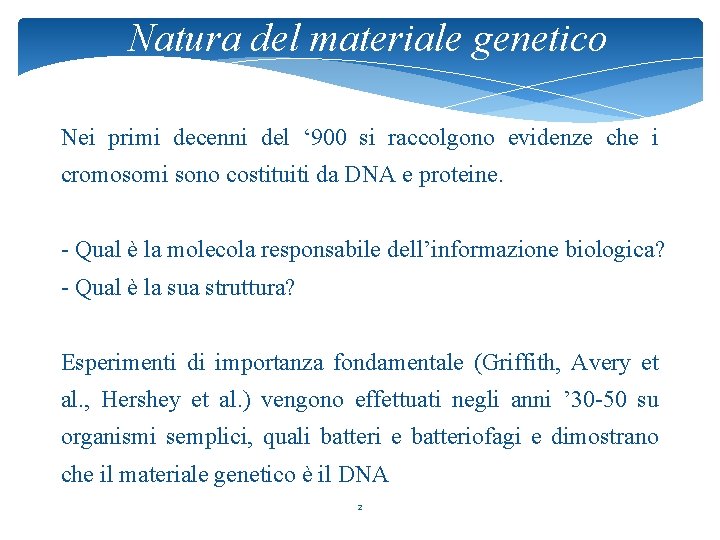 Natura del materiale genetico Nei primi decenni del ‘ 900 si raccolgono evidenze che