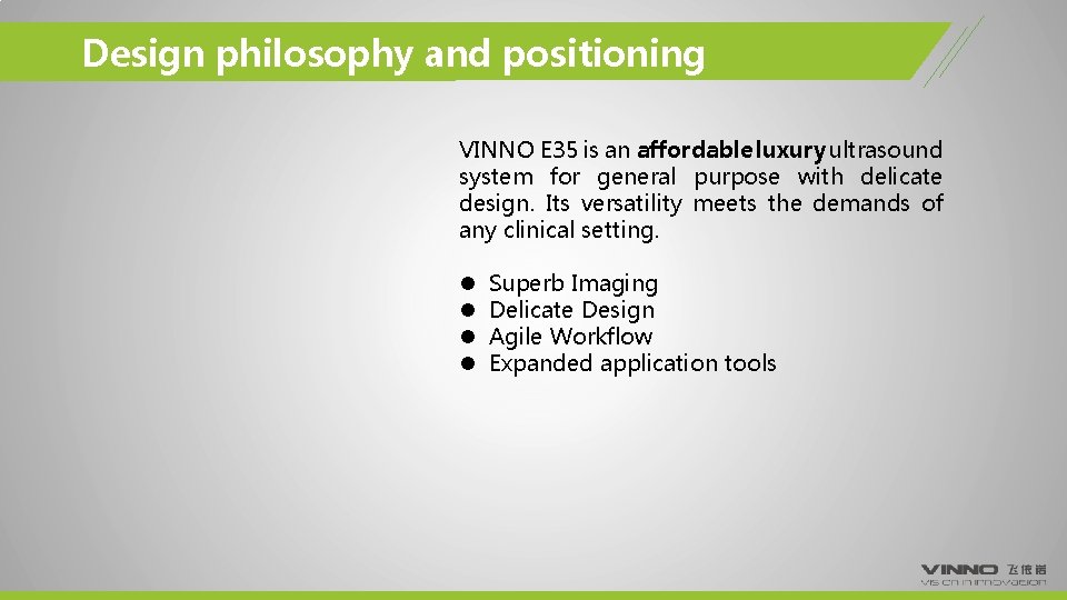 Design philosophy and positioning VINNO E 35 is an affordable luxury ultrasound system for