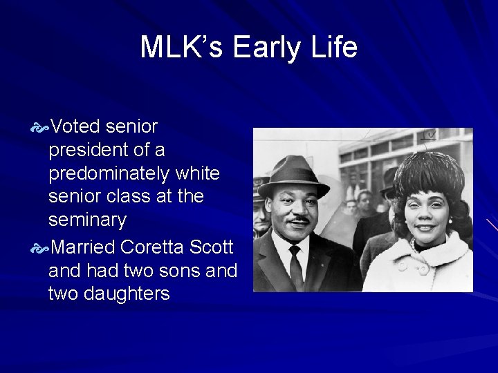 MLK’s Early Life Voted senior president of a predominately white senior class at the