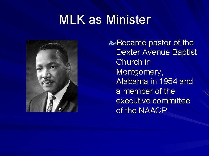 MLK as Minister Became pastor of the Dexter Avenue Baptist Church in Montgomery, Alabama