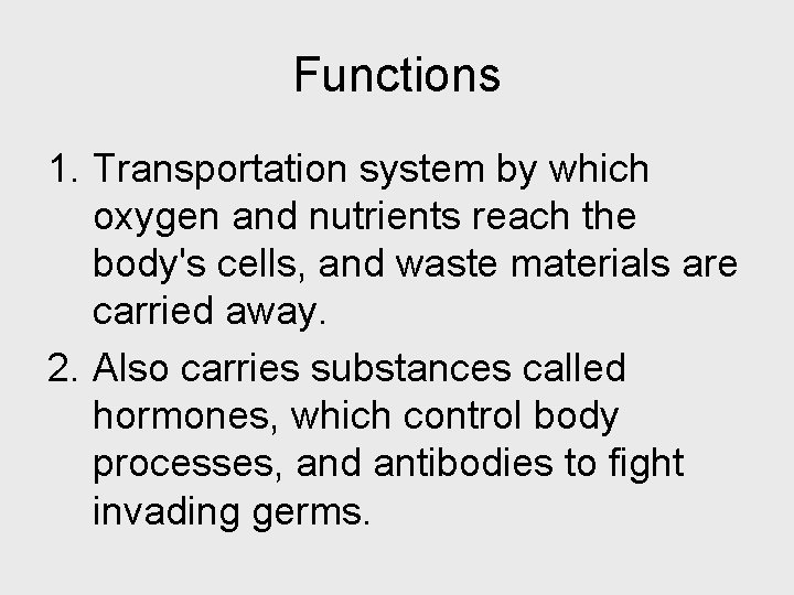 Functions 1. Transportation system by which oxygen and nutrients reach the body's cells, and