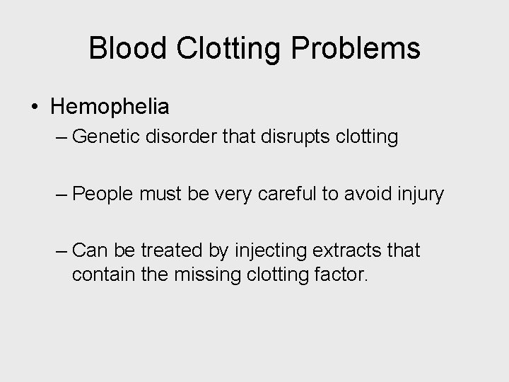 Blood Clotting Problems • Hemophelia – Genetic disorder that disrupts clotting – People must