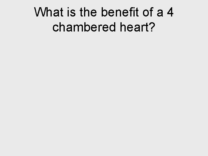 What is the benefit of a 4 chambered heart? 