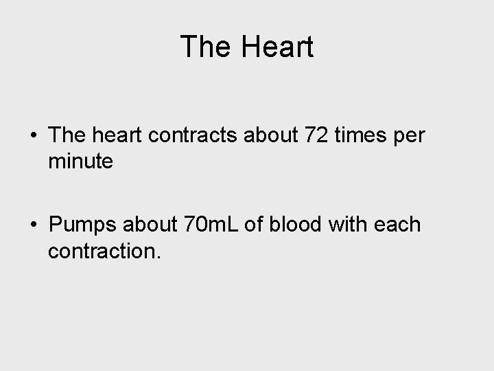 The Heart • The heart contracts about 72 times per minute • Pumps about