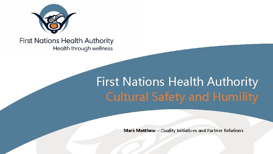 First Nations Health Authority Cultural Safety and Humility Mark Matthew – Quality Initiatives and