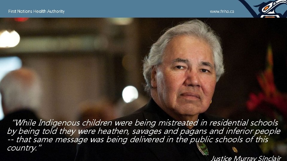 “While Indigenous children were being mistreated in residential schools by being told they were