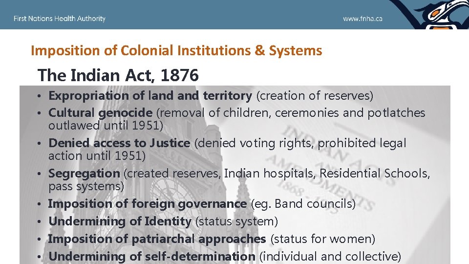 Imposition of Colonial Institutions & Systems The Indian Act, 1876 • Expropriation of land