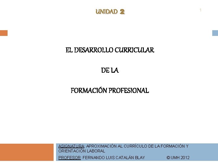 UNIDAD 2 1 EL DESARROLLO CURRICULAR DE LA FORMACIÓN PROFESIONAL ASIGNATURA: APROXIMACIÓN AL CURRÍCULO