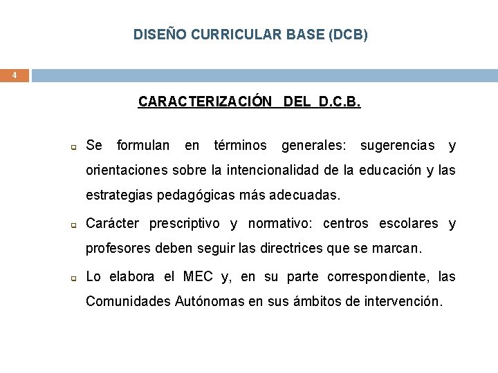 DISEÑO CURRICULAR BASE (DCB) 4 CARACTERIZACIÓN DEL D. C. B. q Se formulan en