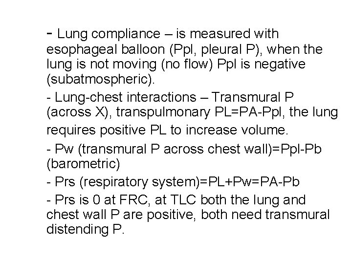 - Lung compliance – is measured with esophageal balloon (Ppl, pleural P), when the