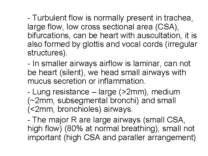 - Turbulent flow is normally present in trachea, large flow, low cross sectional area