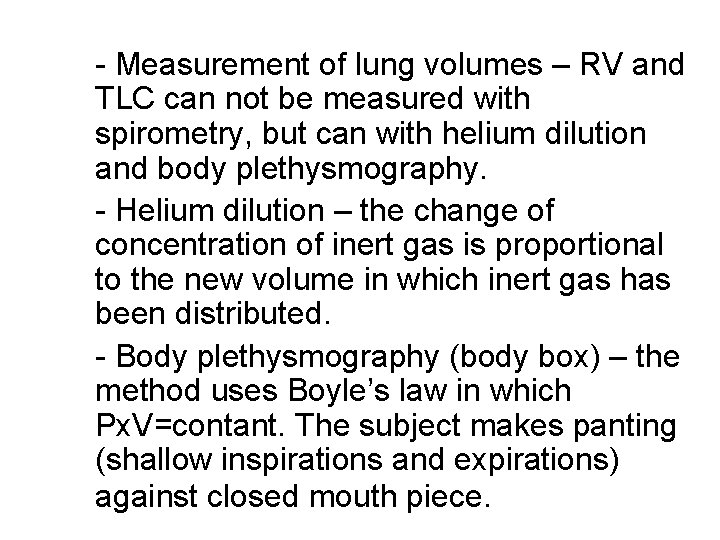 - Measurement of lung volumes – RV and TLC can not be measured with - Measurement of lung volumes – RV and TLC can not be measured with