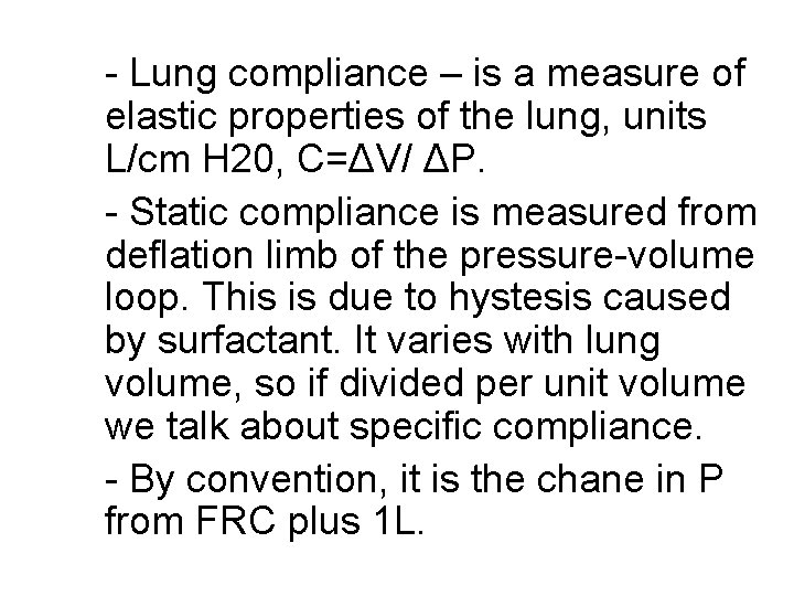 - Lung compliance – is a measure of elastic properties of the lung, units