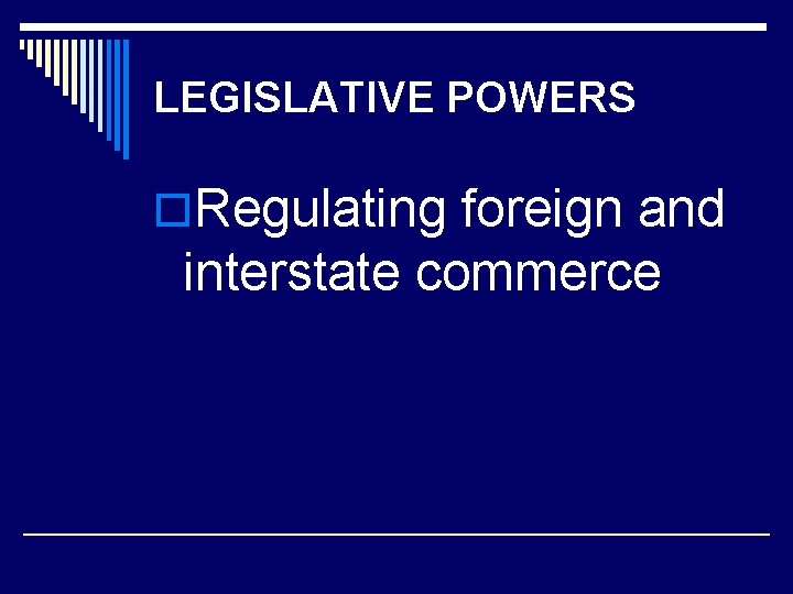 LEGISLATIVE POWERS o. Regulating foreign and interstate commerce 