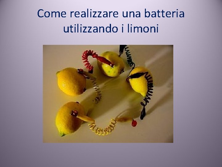 Come realizzare una batteria utilizzando i limoni 