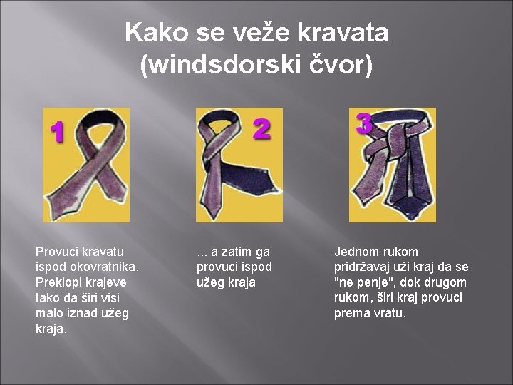 Kako se veže kravata (windsdorski čvor) Provuci kravatu ispod okovratnika. Preklopi krajeve tako da