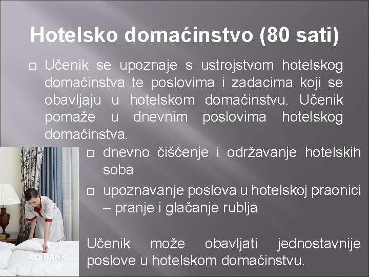 Hotelsko domaćinstvo (80 sati) Učenik se upoznaje s ustrojstvom hotelskog domaćinstva te poslovima i