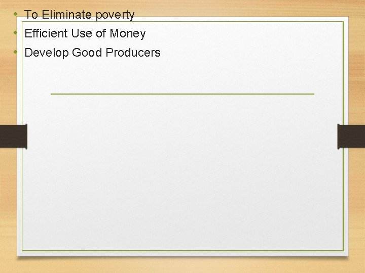  • To Eliminate poverty • Efficient Use of Money • Develop Good Producers