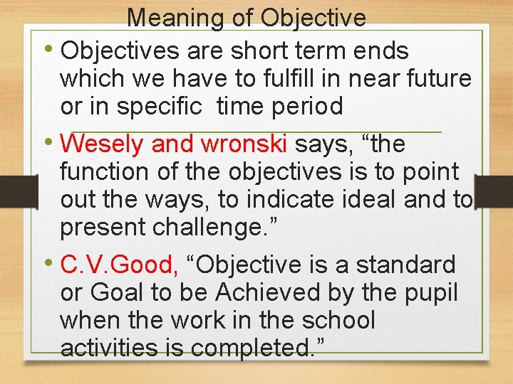Meaning of Objective • Objectives are short term ends which we have to fulfill