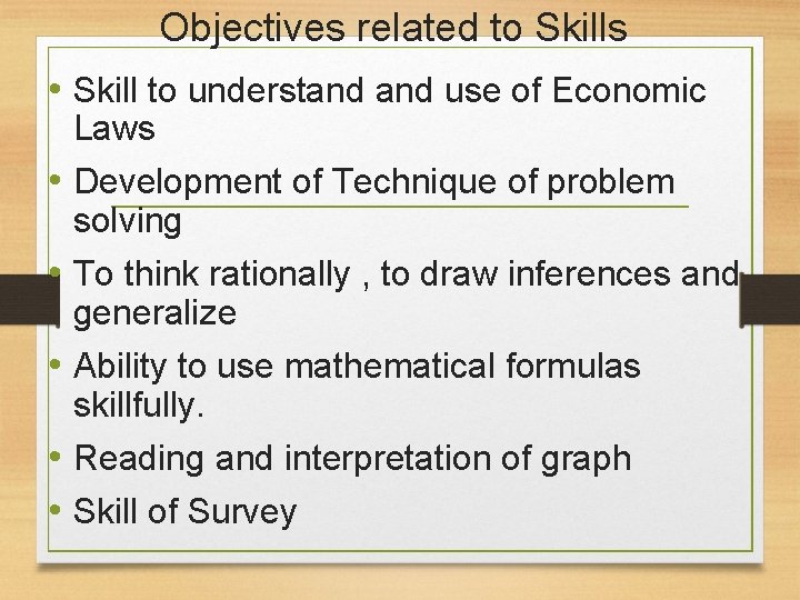Objectives related to Skills • Skill to understand use of Economic Laws • Development