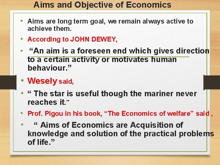 Aims and Objective of Economics • Aims are long term goal, we remain always