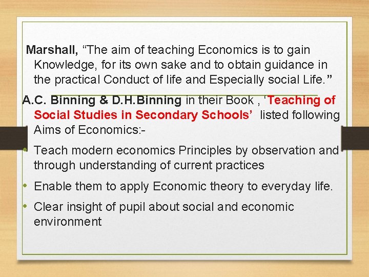 Marshall, “The aim of teaching Economics is to gain Knowledge, for its own sake