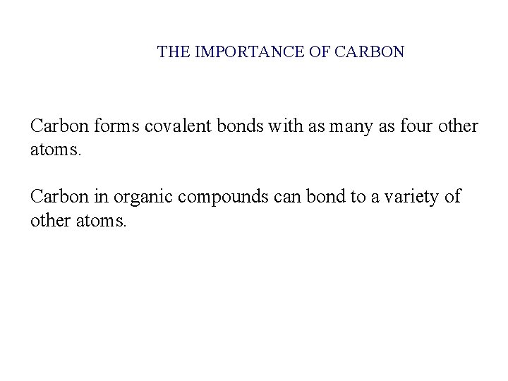THE IMPORTANCE OF CARBON Carbon forms covalent bonds with as many as four other