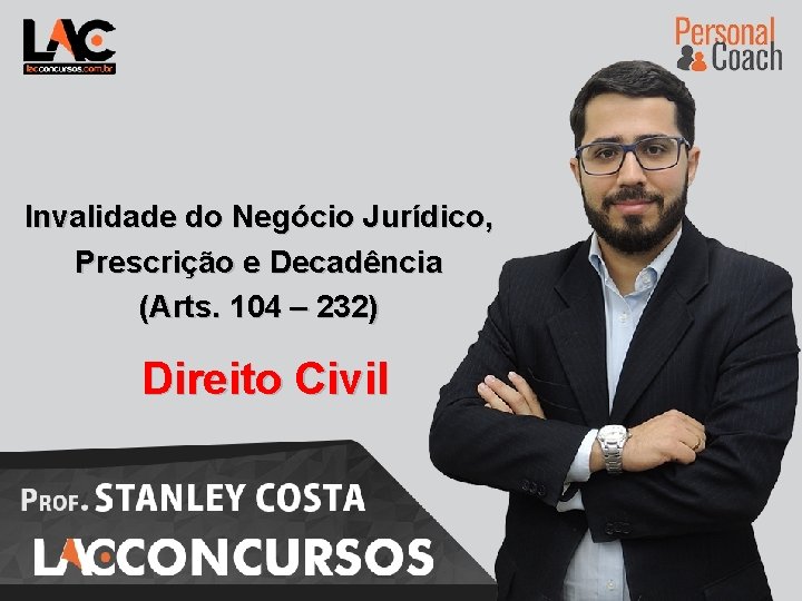 1 Invalidade do Negócio Jurídico, Prescrição e Decadência (Arts. 104 – 232) Direito Civil