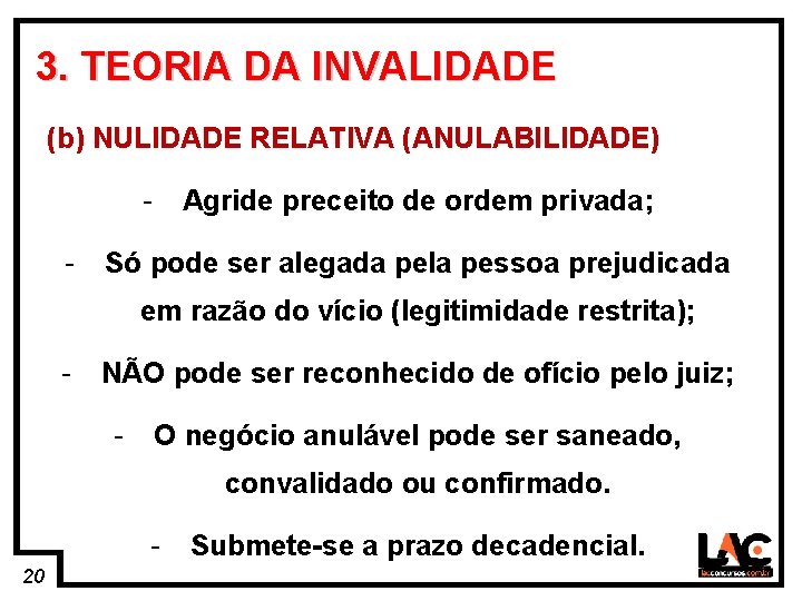 20 3. TEORIA DA INVALIDADE (b) NULIDADE RELATIVA (ANULABILIDADE) - Agride preceito de ordem