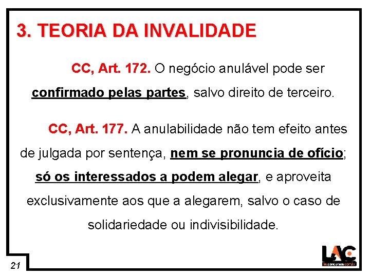 21 3. TEORIA DA INVALIDADE CC, Art. 172. O negócio anulável pode ser confirmado