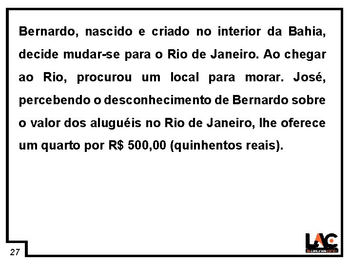 27 Bernardo, nascido e criado no interior da Bahia, decide mudar-se para o Rio
