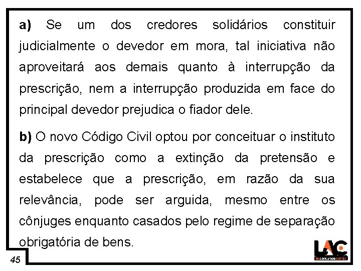 45 a) Se um dos credores solidários constituir judicialmente o devedor em mora, tal