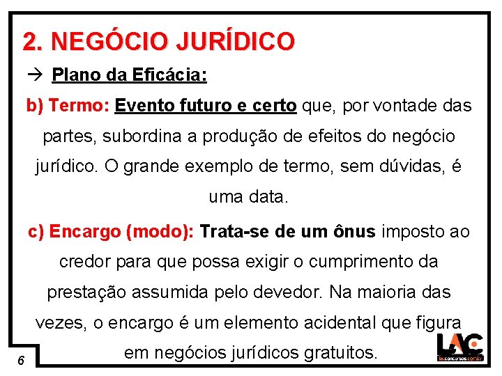 6 2. NEGÓCIO JURÍDICO Plano da Eficácia: b) Termo: Evento futuro e certo que,