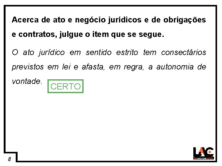 8 Acerca de ato e negócio jurídicos e de obrigações e contratos, julgue o