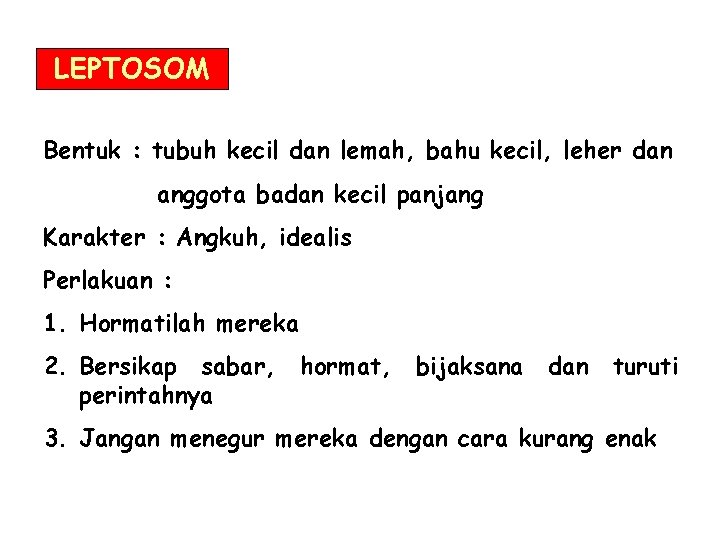 LEPTOSOM Bentuk : tubuh kecil dan lemah, bahu kecil, leher dan anggota badan kecil LEPTOSOM Bentuk : tubuh kecil dan lemah, bahu kecil, leher dan anggota badan kecil